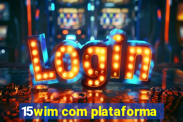 15wim com plataforma